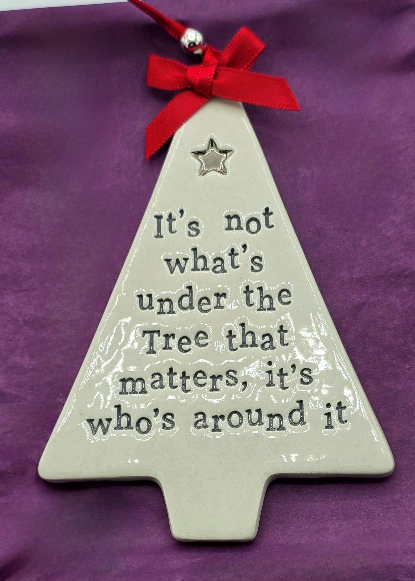 It's Not What's Under the Tree that Matters - Ceramic Christmas Decoration